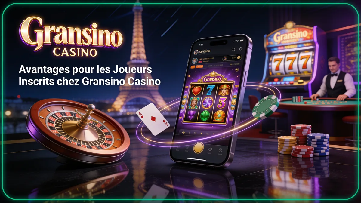 Avantages pour les Joueurs Inscrits chez Gransino Casino pour les joueurs en France